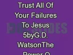 FEATURES Trust All Of Your Failures To Jesus 5byG.D. WatsonThe Power O