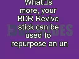 What’s more, your BDR Revive stick can be used to repurpose an un
