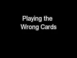 Playing the Wrong Cards