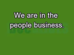 We are in the people business.