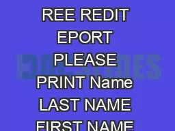CONSE   E EQUEST TO OBTAIN MY REE REDIT EPORT PLEASE PRINT Name LAST NAME FIRST NAME INITIAL
