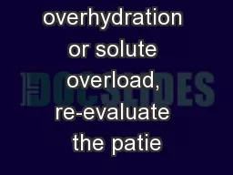 In an event of overhydration or solute overload, re-evaluate the patie