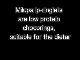Milupa lp-ringlets are low protein chocorings, suitable for the dietar