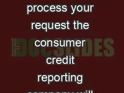 If additional information is needed to process your request the consumer credit reporting