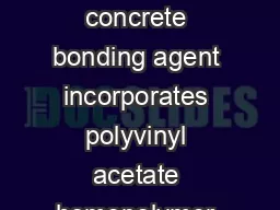 WeldCrete The original chemical concrete bonding agent incorporates polyvinyl acetate
