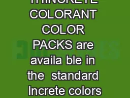 THINCRETE COLORANT COLOR PACKS are availa ble in the  standard Increte colors