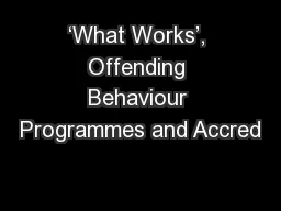 ‘What Works’, Offending Behaviour Programmes and Accred