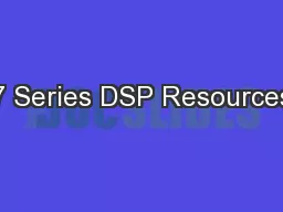 7 Series DSP Resources