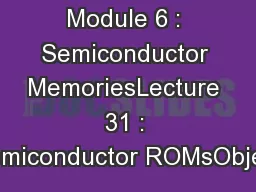 Module 6 : Semiconductor MemoriesLecture 31 : Semiconductor ROMsObject