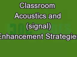 Classroom Acoustics and  (signal) Enhancement Strategies