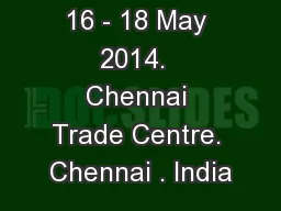 16 - 18 May 2014.  Chennai Trade Centre. Chennai . India