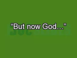 “But now God…”