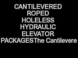 CANTILEVERED ROPED HOLELESS HYDRAULIC ELEVATOR PACKAGESThe Cantilevere