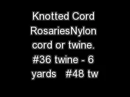 Knotted Cord RosariesNylon cord or twine. #36 twine - 6 yards   #48 tw