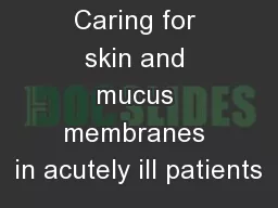 Caring for skin and mucus membranes in acutely ill patients