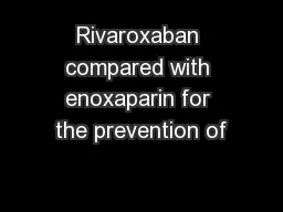 Rivaroxaban compared with enoxaparin for the prevention of