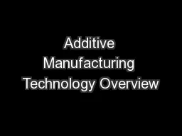 Additive Manufacturing Technology Overview