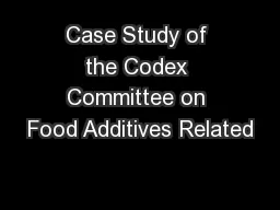 Case Study of the Codex Committee on Food Additives Related