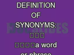 A DEFINITION OF SYNONYMS: 	\n	a word or phrase which has