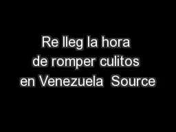Re lleg la hora de romper culitos en Venezuela  Source