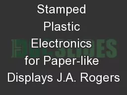 Rubber Stamped Plastic Electronics for Paper-like Displays J.A. Rogers