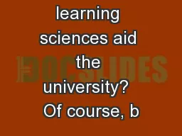 Can the learning sciences aid the university?  Of course, b
