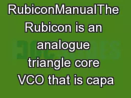 RubiconManualThe Rubicon is an analogue triangle core VCO that is capa