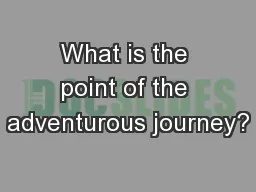 What is the point of the adventurous journey?