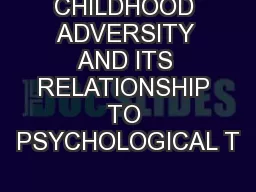 CHILDHOOD ADVERSITY AND ITS RELATIONSHIP TO PSYCHOLOGICAL T