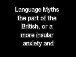 Language Myths the part of the British, or a more insular anxiety and