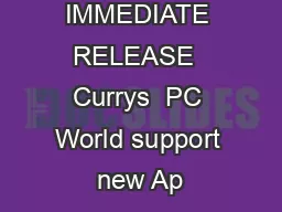 FOR IMMEDIATE RELEASE  Currys  PC World support new Ap