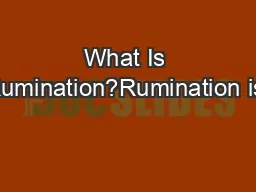 What Is Rumination?Rumination is:• dwelling on diﬃcultie