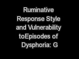 Ruminative Response Style and Vulnerability toEpisodes of Dysphoria: G