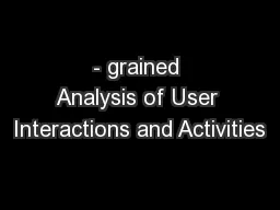 - grained Analysis of User Interactions and Activities