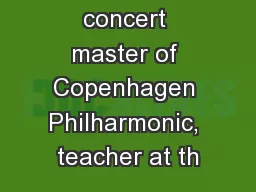 Now he is the concert master of Copenhagen Philharmonic, teacher at th