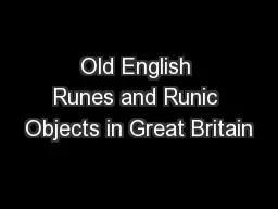 Old English Runes and Runic Objects in Great Britain