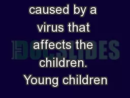 A cold is caused by a virus that affects the children. Young children