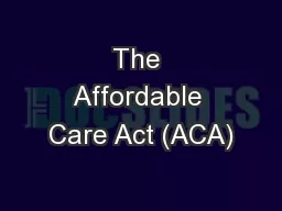 The Affordable Care Act (ACA)