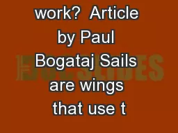 How do sails work?  Article by Paul Bogataj Sails are wings that use t