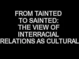 FROM TAINTED TO SAINTED: THE VIEW OF INTERRACIAL RELATIONS AS CULTURAL