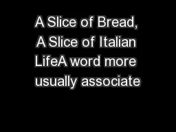 A Slice of Bread, A Slice of Italian LifeA word more usually associate