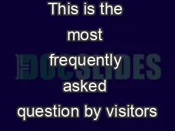 This is the most frequently asked question by visitors