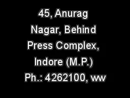 45, Anurag Nagar, Behind Press Complex, Indore (M.P.) Ph.: 4262100, ww