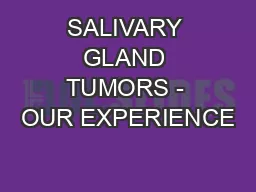 SALIVARY GLAND TUMORS - OUR EXPERIENCE