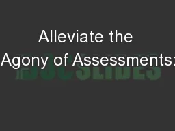 Alleviate the Agony of Assessments:
