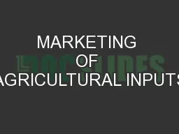 MARKETING OF AGRICULTURAL INPUTS