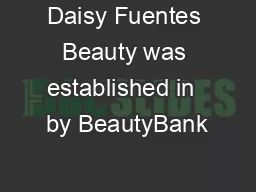 Daisy Fuentes Beauty was established in  by BeautyBank