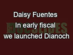 Daisy Fuentes  In early fiscal  we launched Dianoch
