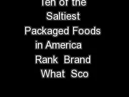 Ten of the Saltiest Packaged Foods in America    Rank  Brand What  Sco