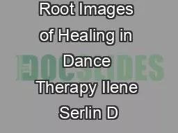 Root Images of Healing in Dance Therapy Ilene Serlin D